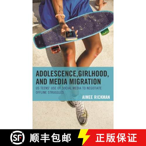 【3-4周达】Adolescence, Girlhood, and Media Migration : US Teens' Use of Social Media to Negotiate Of... [9781498553940]
