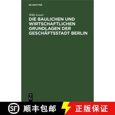 预订 Die Baulichen Und Wirtschaftlichen Grundlagen Der Geschäftsstadt Berlin: Ein Überblick Über D... [9783112693933]