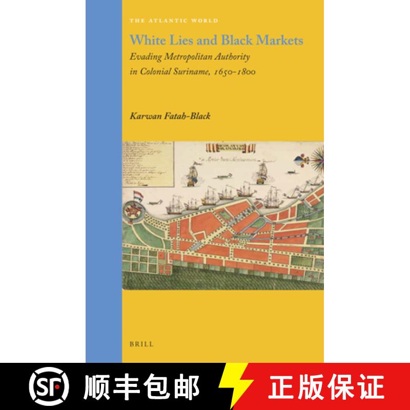 【3-4周达】White Lies and Black Markets: Evading Metropolitan Authority in Colonial Suriname, 1650-1800 [9789004283329]