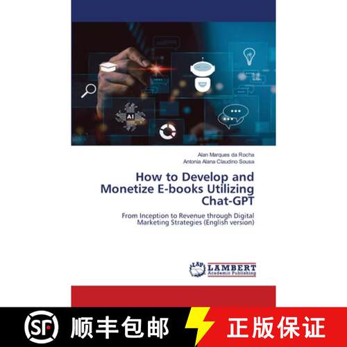 【3-4周达】How to Develop and Monetize E-books Utilizing Chat-GPT: From Inception to Revenue through ... [9786208453930]