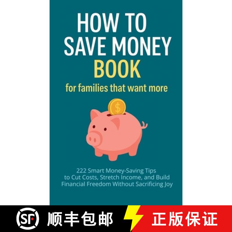 【3-4周达】How to Save Money Book for Families That Want More: 222 Smart Money-Saving Tips to Cut Cos... [9781998729357]