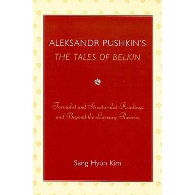 【4周达】Aleksandr Pushkin's 'The Tales of Belkin' : Formalist and Structuralist Readings and Beyond ... [9780761841296]