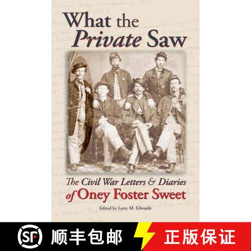【3-4周达】What the Private Saw: The Civil War Letters & Diaries of Oney Foster Sweet [9780989691345]