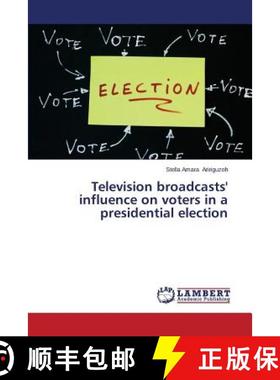 预订 Television Broadcasts' Influence on Voters in a Presidential Election [9783659536465]