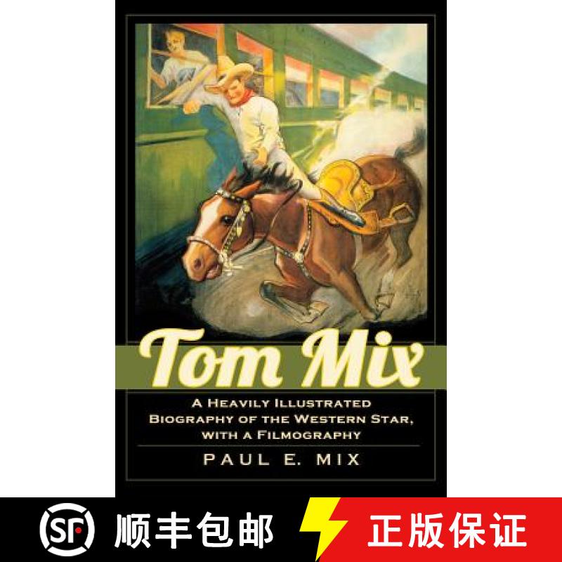 【2-3周达】Tom Mix : A Heavily Illustrated Biography of the Western Star, with a Filmography [9780786467471]