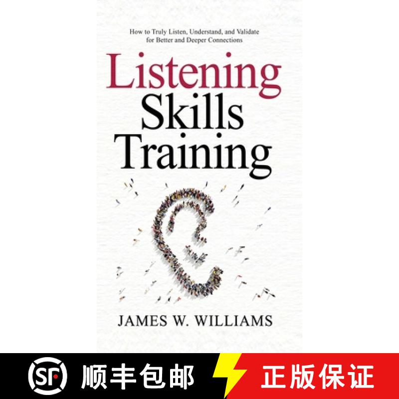 预订 Listening Skills Training: How to Truly Listen, Understand, and Validate for Better and Deeper C... [9781953036513]