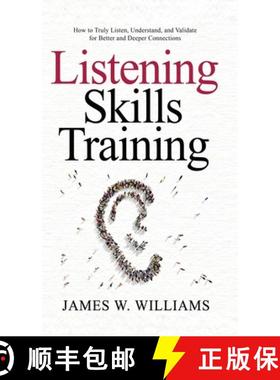 预订 Listening Skills Training: How to Truly Listen, Understand, and Validate for Better and Deeper C... [9781953036513]