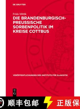 预订 Die Brandenburgisch-Preussische Sorbenpolitik Im Kreise Cottbus: Vom 16. Jahrhundert Bis Zum Pos... [9783112735541]