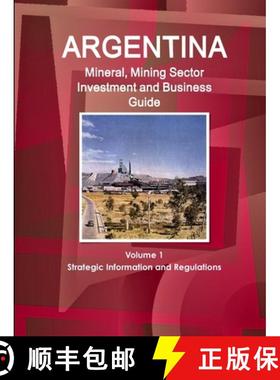 【3-4周达】Argentina Mineral, Mining Sector Investment and Business Guide Volume 1 Strategic Informat... [9781438702513]