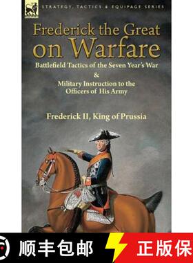 【3-4周达】Frederick the Great on Warfare: Battlefield Tactics of the Seven Year's War & Military Ins... [9781782825609]