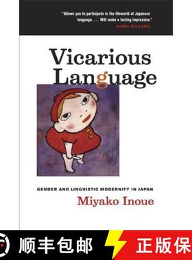 预订 Vicarious Language: Gender and Linguistic Modernity in Japan Volume 11 (First Edition) [9780520245853]