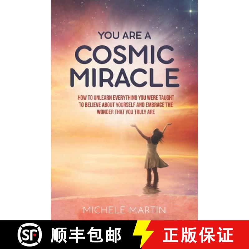 预订 You Are a Cosmic Miracle: How To Unlearn Every Negative Thought You Were Taught To Believe About... [9798990302013]