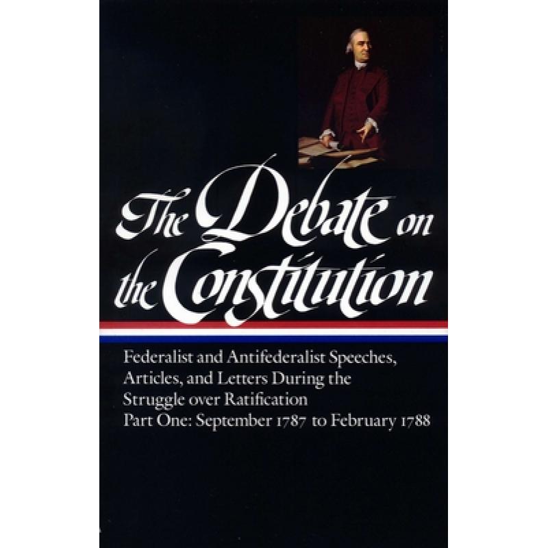 【4周达】Debate on the Constitution: Federalist and Antifederalist Speeches, Articles, and Letters Du...[9780940450424]