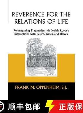 【3-4周达】精装 Reverence for the Relations of Life – Re–imagining Pragmatism Via Josiah Royce`s In... [9780268040192]