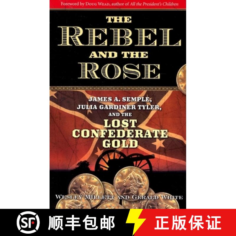 【3-4周达】The Rebel and the Rose : James A. Semple, Julia Gardiner Tyler, and the Lost Confederate Gold [9781581826692]