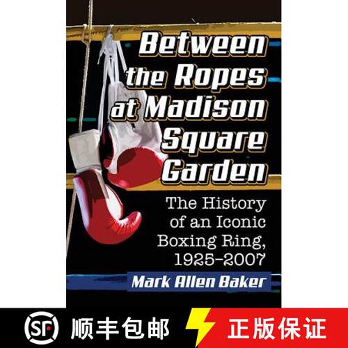 【3-4周达】Between the Ropes at Madison Square Garden : The History of an Iconic Boxing Ring, 1925-2007 [9781476671833]