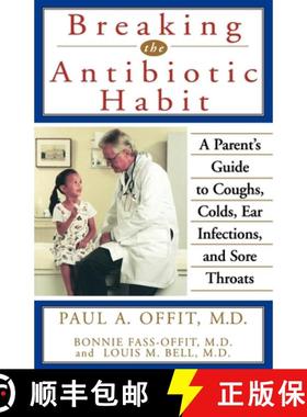 【3-4周达】Breaking the Antibiotic Habit: A Parent's Guide to Coughs, Colds, Ear Infections, and Sore... [9780471319825]