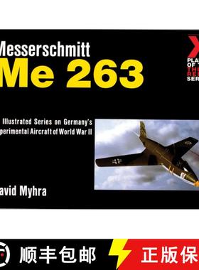 【3-4周达】Messerschmitt Me 263: An Illustrated Series on Germany's Experimental Aircraft of World Wa... [9780764309090]