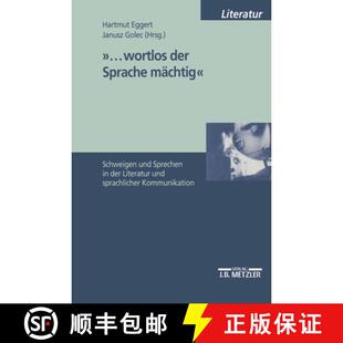 【3-4周达】...wortlos der Sprache mächtig: Schweigen und Sprechen in Literatur und sprachlicher Komm... [9783476452085]