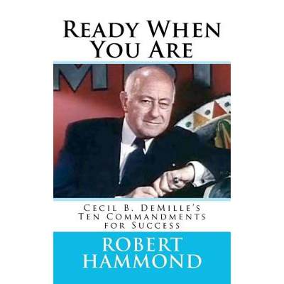 【4周达】Ready When You Are: Cecil B. DeMille's Ten Commandments for Success [9780615673707]