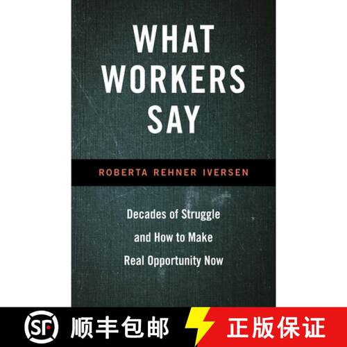 【3-4周达】精装 What Workers Say: Decades of Struggle and How to Make Real Opportunity Now [9781439922361]