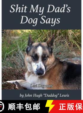 【3-4周达】Shit My Dad's Dog Says: Lexi 2015: My Insights and Observations: As Interpreted By DadDog [9780974374055]