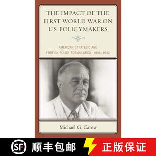 【3-4周达】The Impact of the First World War on U.S. Policymakers : American Strategic and Foreign Po... [9780739198926]
