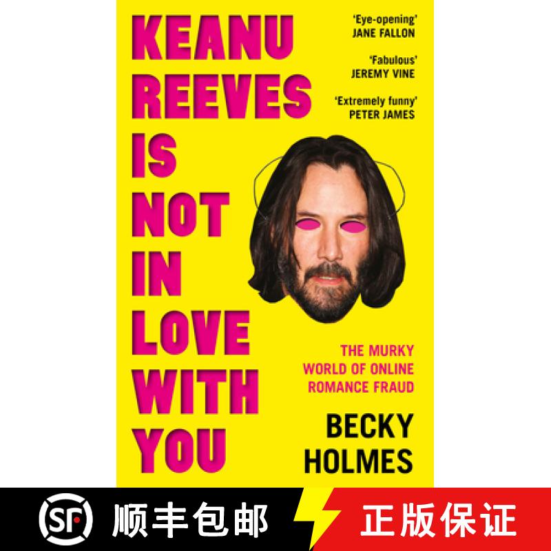 【2-3周达】Keanu Reeves Is Not In Love With You: The Murky World of Online Romance Fraud [9781789651638]