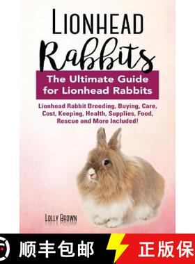 预订 Lionhead Rabbits: Lionhead Rabbit Breeding, Buying, Care, Cost, Keeping, Health, Supplies, Food,... [9781941070994]