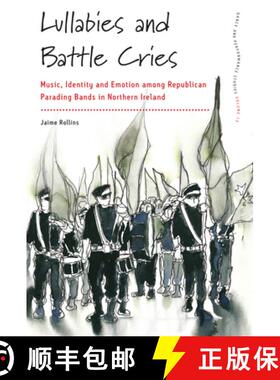 【3-4周达】Lullabies and Battle Cries: Music, Identity, and Emotion among Republican Parading Bands i... [9781785339219]