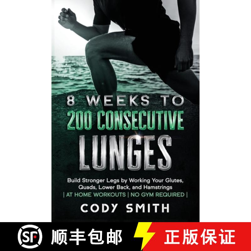 【3-4周达】8 Weeks to 200 Consecutive Lunges: Build Stronger Legs by Working Your Glutes, Quads, Lowe... [9781952381171]