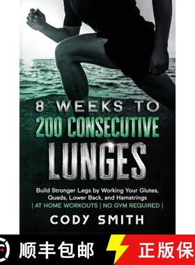 预订 8 Weeks to 200 Consecutive Lunges: Build Stronger Legs by Working Your Glutes, Quads, Lower Back... [9781952381171]