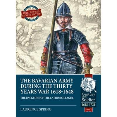 【4周达】The Bavarian Army During the Thirty Years War, 1618-1648: The Backbone of the Catholic League [9781913336028]