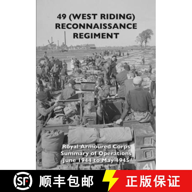【3-4周达】49 (West Riding) Reconnaissance Regiment: Royal Armoured Corps - Summary of Operations Jun... [9781474536677]