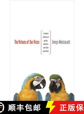 【3-4周达】The Virtues of Our Vices: A Modest Defense of Gossip, Rudeness, and Other Bad Habits [9780691162218]