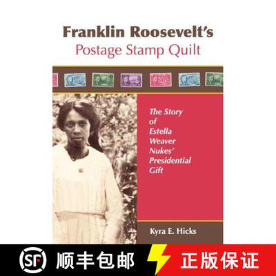 【3-4周达】Franklin Roosevelt's Postage Stamp Quilt: The Story of Estella Weaver Nukes' Presidential ... [9780982479612]