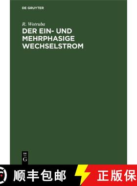 预订 Der Ein- Und Mehrphasige Wechselstrom: Einfuhrung in Das Studium Der Transformatoren Und Wechsel... [9783486754414]