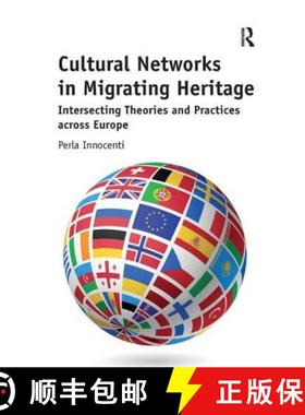 【3-4周达】Cultural Networks in Migrating Heritage: Intersecting Theories and Practices Across Europe [9781472448132]