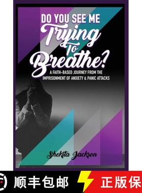 【3-4周达】精装 Do You See Me Trying To Breathe?  A Faith-Based Journey From The Imprisonment Of Anxi... [9798985381603]