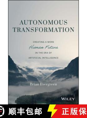 【3-4周达】Autonomous Transformation: Creating a More Human F uture in the Era of Artificial Intellig... [9781119985297]