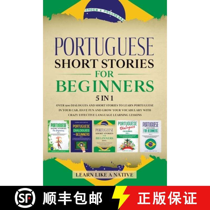 【3-4周达】Portuguese Short Stories for Beginners - 5 in 1: Over 500 Dialogues and Short Stories to L... [9781913907297]