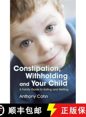 【3-4周达】Constipation, Withholding and Your Child: A Family Guide to Soiling and Wetting [9781843104919]