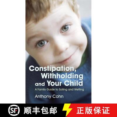 【3-4周达】Constipation, Withholding and Your Child: A Family Guide to Soiling and Wetting [9781843104919]