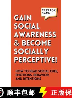 预订 Gain Social Awareness and Become Socially Perceptive! How to Read Social Cues, Emotions, Behavio... [9781647435660]