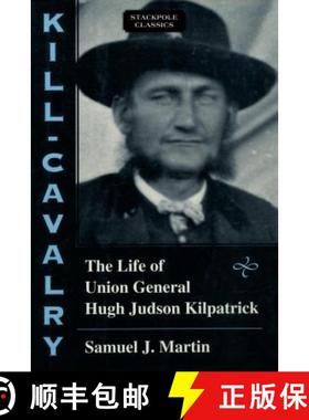 【3-4周达】Kill-Cavalry: The Life of Union General Hugh Judson Kilpatrick [9780811736893]