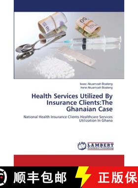 预订 Health Services Utilized By Insurance Clients: The Ghanaian Case [9783659547331]