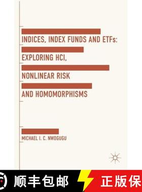 【3-4周达】Indices, Index Funds And ETFs : Exploring HCI, Nonlinear Risk and Homomorphisms [9781137447005]
