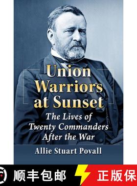 【3-4周达】Union Commanders After the Civil War: The Lives and Careers of Eighteen Generals and Two A... [9781476690506]