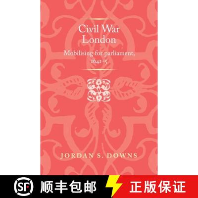 【2-3周达】Civil war London : Mobilizing for parliament, 1641-5 [9781526174444]