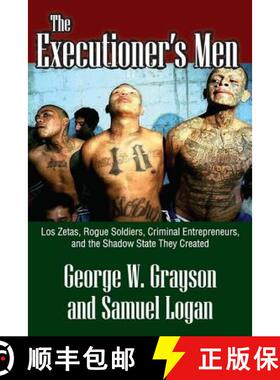 【3-4周达】The Executioner's Men : Los Zetas, Rogue Soldiers, Criminal Entrepreneurs, and the Shadow ... [9781412846172]
